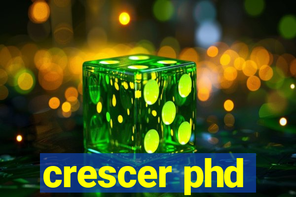 crescer phd